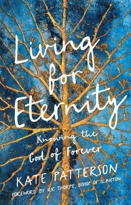 Living for Eternity: Knowing the God of Forever - Kate Patterson - cover