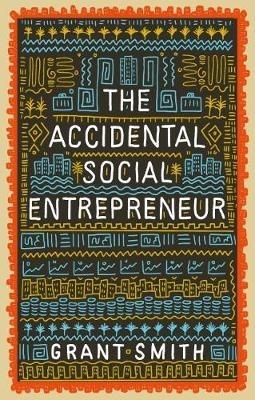 The Accidental Social Entrepreneur - Grant Smith - cover