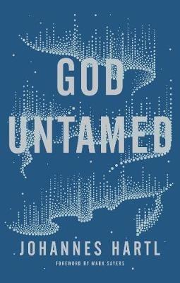 God Untamed: Out of the Spiritual Comfort Zone - Johannes Hartl - cover