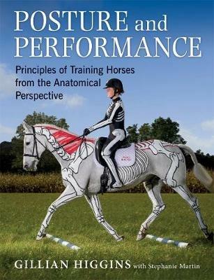 Posture and Performance: Principles of Training Horses from the Anatomical Perspective - Gillian Higgins,Stephanie Martin - cover