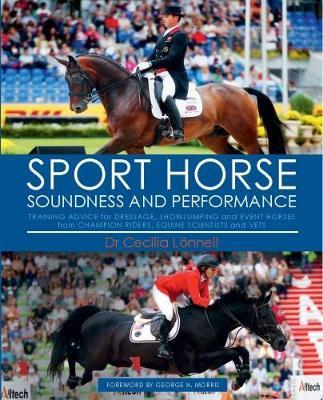 Sport Horse Soundness and Performance: Training Advice for Dressage, Showjumping and Event Horses from Champion Riders, Equine Scientists and Vets - Cecilia Lonnell - cover