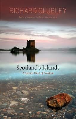 Scotland's Islands: A Special Kind of Freedom - Richard Clubley - cover