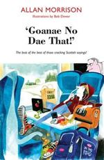 'Goanae No Dae That!': The best of the best of those cricking Scottish sayings!