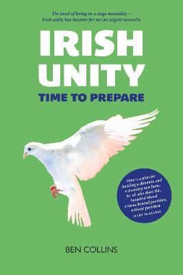 Irish Unity: Time to Prepare - Ben Collins - cover