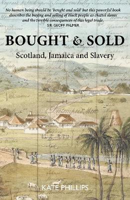 Bought & Sold: Slavery, Scotland and Jamacia - Kate Phillips - cover