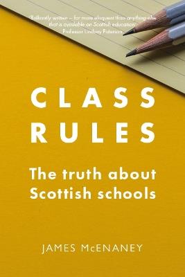 Class Rules: the Truth about Scottish Schools - James McEnaney - cover
