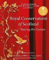 Royal Conservatoire of Scotland: Raising the Curtain - Stuart A. Harris-Logan - cover