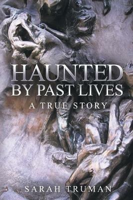 Haunted by Past Lives: A True Story - Sarah Truman - cover