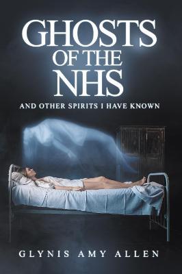 Ghosts of the NHS: And Other Spirits I Have Known - Glynis Amy Allen - cover