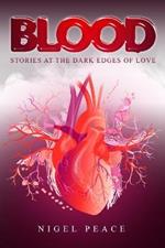 Blood: Stories at the Dark Edges of Love