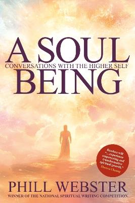 A Soul Being: Conversations With The Higher Self - Phill Webster - cover