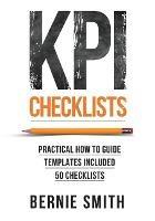 KPI Checklists: Develop Meaningful, Trusted, KPIs and Reports Using Step-by-step Checklists - Bernie Smith - cover