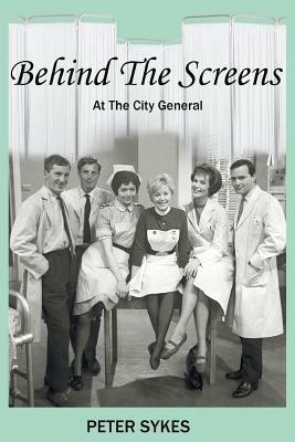 Behind the Screens at the City General Hospital - Peter Sykes - cover