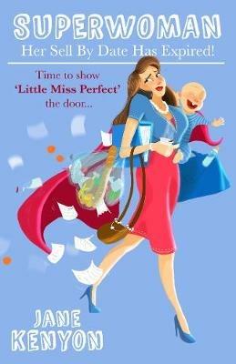 Superwoman: Her Sell By Date Has Expired!: Time to show Little Miss Perfect the door - Jane Kenyon - cover