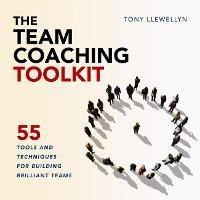The Team Coaching Toolkit: 55 Tools and Techniques for Building Brilliant Teams - Tony Llewellyn - cover