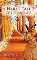A Hare's Tale 3: The Pharoahs - Rob Auty - cover