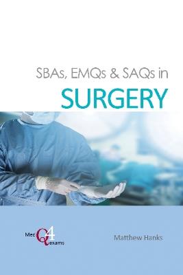 SBAs, EMQs & SAQs in SURGERY - Matthew Hanks - cover