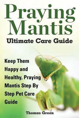 Praying Mantis Ultimate Care Guide - Thomas Green - cover
