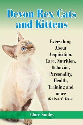 Devon Rex Cats and Kittens Everything about Acquisition, Care, Nutrition, Behavior, Personality, Health, Training and More (Cat Owner's Books) - Clare Smiley - cover