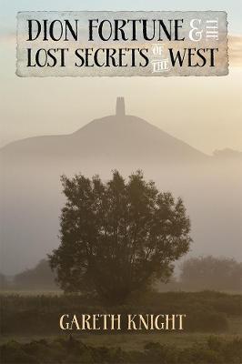 Dion Fortune and the Lost Secrets of the West - Gareth Knight - cover