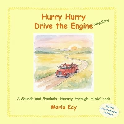 Hurry Hurry Drive the Engine - Singalong: A Sounds and Symbols 'literacy-through-music' book - Maria Kay - cover