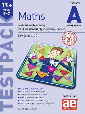 11+ Maths Year 5-7 Testpack A Papers 5-8: Numerical Reasoning GL Assessment Style Practice Papers - Stephen C. Curran,Tandip Singh Mann,Anne-Marie Choong - cover
