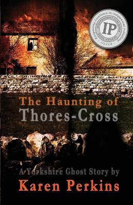 The Haunting of Thores-Cross: A Yorkshire Ghost Story - Karen Perkins - cover