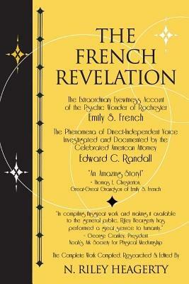 The French Revelation: Voice to Voice Conversations With Spirits Through the Mediumship of Emily S. French - N Riley Heagerty - cover