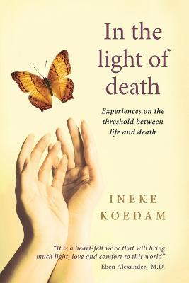 In In the Light of Death: Experiences on the Threshold Between Life and Death - Ineke Koedam - cover