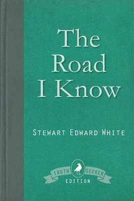 The Road I Know - Stewart Edward White - cover