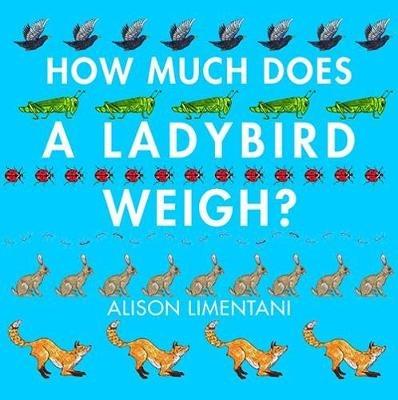 How Much Does a Ladybird Weigh? - Alison Limentani - cover