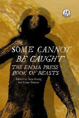 Some Cannot Be Caught: The Emma Press Book of Beasts - cover