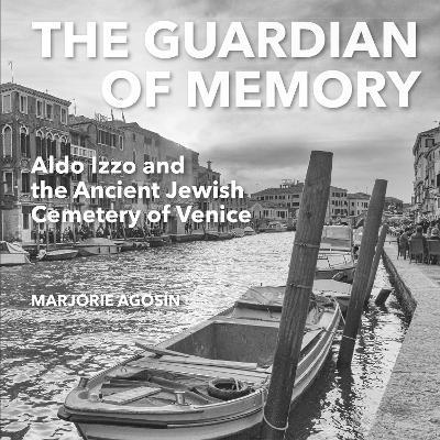 The Guardian of Memory: Aldo Izzo and the Ancient Jewish Cemetery of Venice - Marjorie Agosin - cover