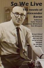 So We Live: The Novels of Alexander Baron
