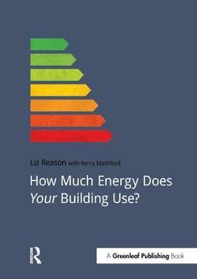 How Much Energy Does Your Building Use? - Liz Reason,Kerry Mashford - cover