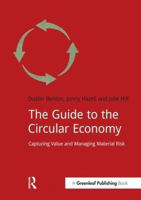 The Guide to the Circular Economy: Capturing Value and Managing Material Risk - Dustin Benton,Jonny Hazell,Julie Hill - cover