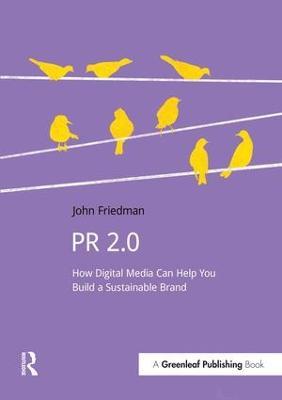 PR 2.0: How Digital Media Can Help You Build a Sustainable Brand - John Friedman - cover