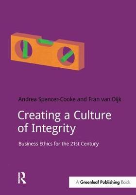 Creating a Culture of Integrity: Business Ethics for the 21st Century - Andrea Spencer-Cooke,Fran van Dijk - cover