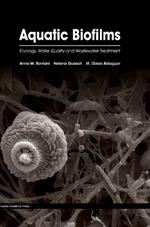 Aquatic Biofilms: Ecology, Water Quality and Wastewater Treatment
