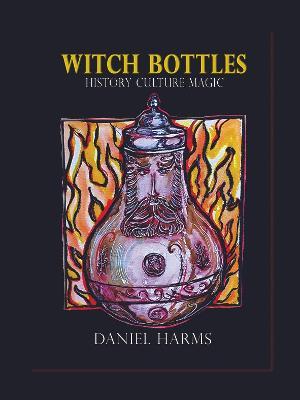 Witch Bottles: History, Culture, Magic - Daniel Harms - cover