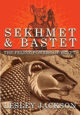 Sekhmet & Bastet: The Feline Powers of Egypt - Lesley Jackson - cover