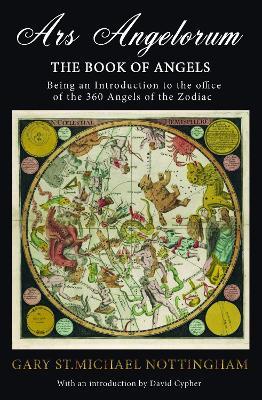 Ars Angelorum - The Book of Angels: Being an instruction of the office of the 360 Angels of the Zodiac. - Gary St Michael Nottingham - cover