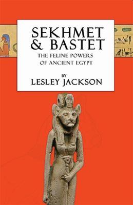 Sekhmet & Bastet: The Feline Powers of Egypt - Lesley Jackson - cover