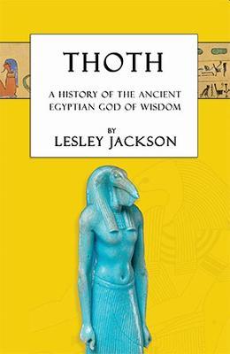Thoth: The History of the Ancient Egyptian God of Wisdom - Lesley Jackson - cover