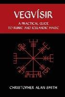Vegvisir: A Practical Guide  to Runic and Icelandic Magic - Christopher Smith - cover