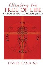 Climbing the Tree of Life: A Manual of Practical Magickal Qabalah