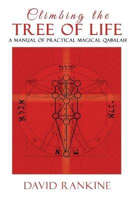Climbing the Tree of Life: A Manual of Practical Magickal Qabalah - David Rankine - cover