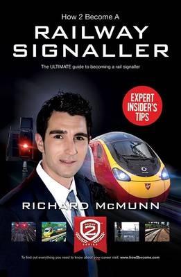 How to Become a Railway Signaller: The Ultimate Guide to Becoming a Signaller - Richard McMunn - cover