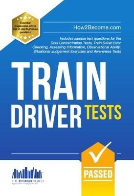 Train Driver Tests: The Ultimate Guide for Passing the New Trainee Train Driver Selection Tests: ATAVT, TEA-OCC, SJE's and Group Bourdon Concentration Tests - Richard McMunn - cover