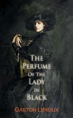 The Perfume of the Lady in Black - Gaston Leroux - cover
